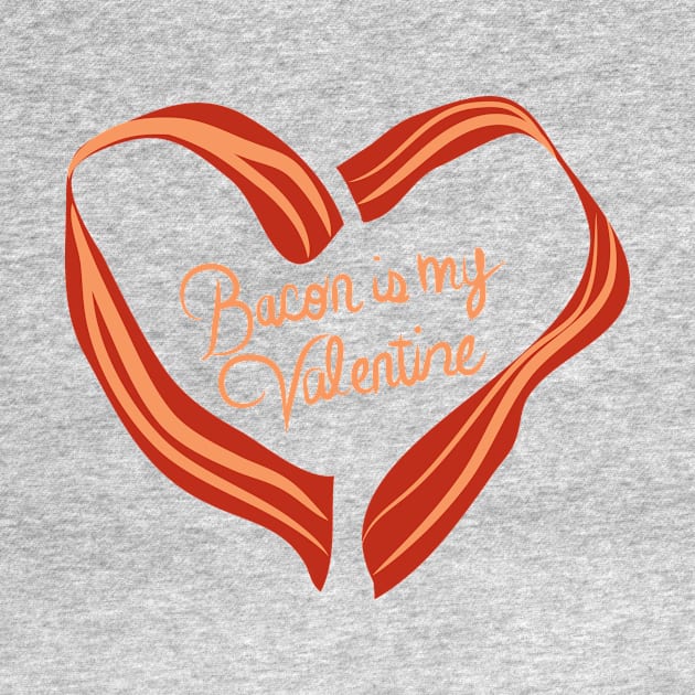 Bacon is my Valentine. by PodDesignShop